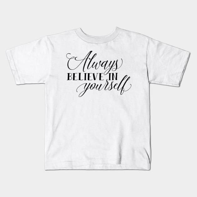 Always Believe in Yourself Kids T-Shirt by greenoriginals